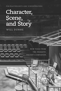 Character, Scene, and Story: New Tools from the Dramatic Writer's Companion