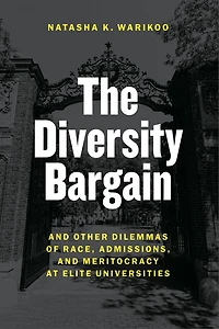 The Diversity Bargain: and Other Dilemmas of Race, Admissions, Meritocracy at Elite Universities