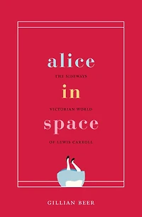 Alice Space: The Sideways Victorian World of Lewis Carroll