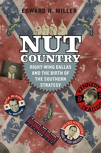 Nut Country: Right-Wing Dallas and the Birth of Southern Strategy