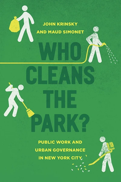 Who Cleans the Park?: Public Work and Urban Governance New York City
