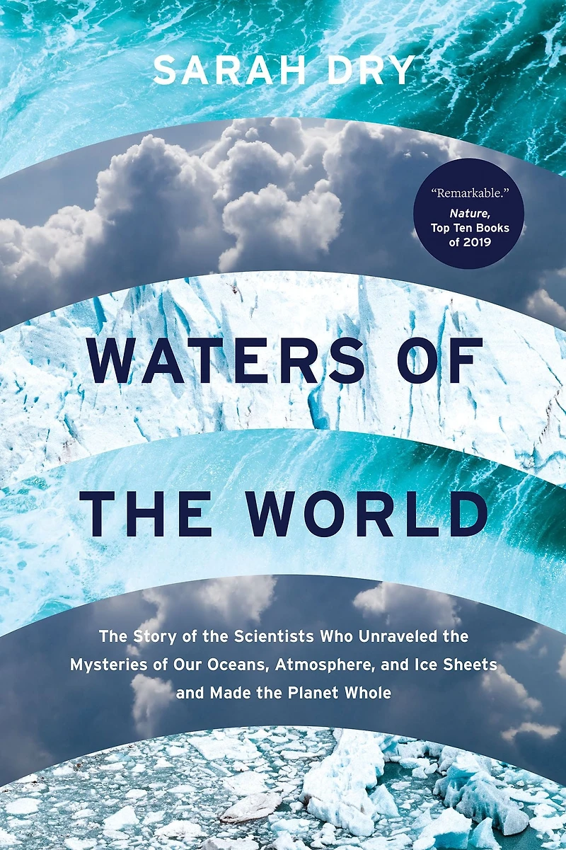 Waters of the World: Story Scientists Who Unraveled Mysteries Our Oceans, Atmosphere, and Ice Sheets Made Planet Whole