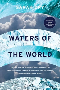 Waters of the World: Story Scientists Who Unraveled Mysteries Our Oceans, Atmosphere, and Ice Sheets Made Planet Whole
