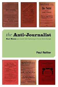 The Anti-Journalist: Karl Kraus and Jewish Self-Fashioning Fin-de-Siècle Europe