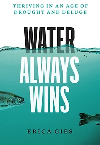 Water Always Wins: Thriving an Age of Drought and Deluge
