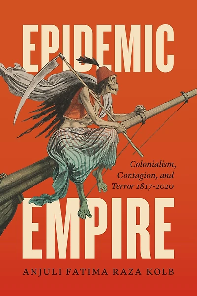 Epidemic Empire: Colonialism, Contagion, and Terror, 1817-2020