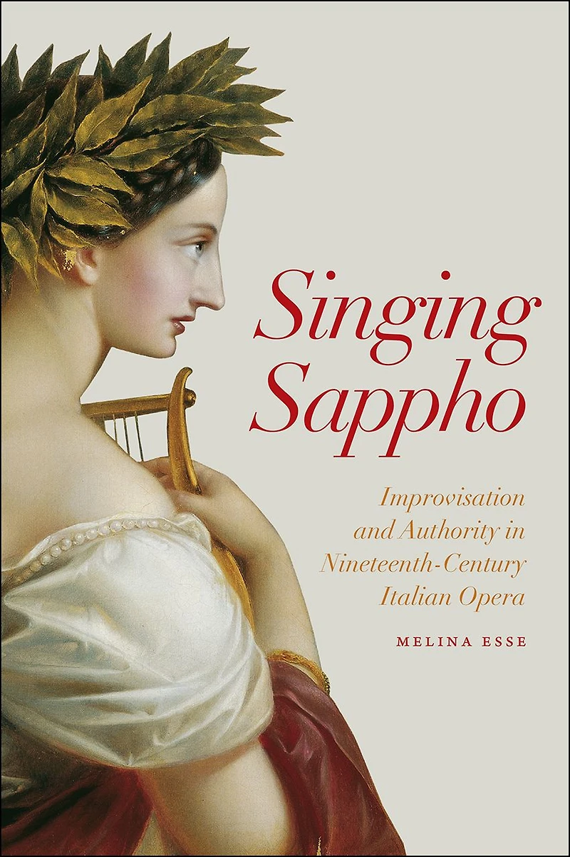 Singing Sappho: Improvisation and Authority Nineteenth-Century Italian Opera