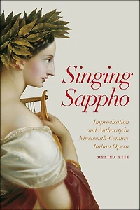 Singing Sappho: Improvisation and Authority Nineteenth-Century Italian Opera