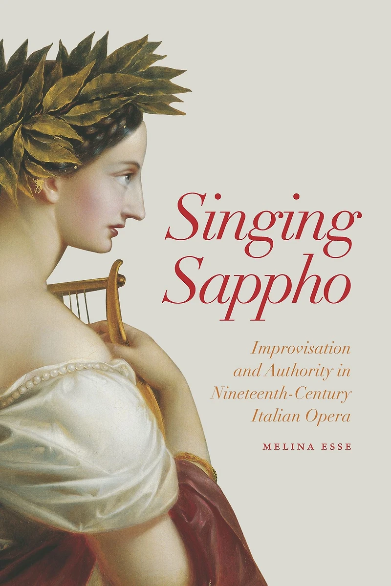 Singing Sappho: Improvisation and Authority Nineteenth-Century Italian Opera