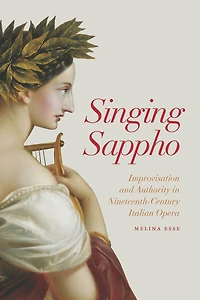 Singing Sappho: Improvisation and Authority Nineteenth-Century Italian Opera