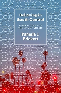Believing South Central: Everyday Islam the City of Angels
