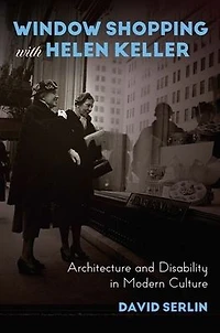 Window Shopping with Helen Keller: Architecture and Disability Modern Culture