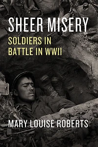 Sheer Misery: Soldiers Battle WWII
