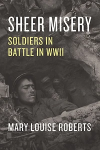 Sheer Misery: Soldiers Battle WWII
