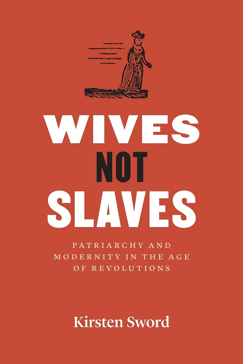 Wives Not Slaves: Patriarchy and Modernity the Age of Revolutions