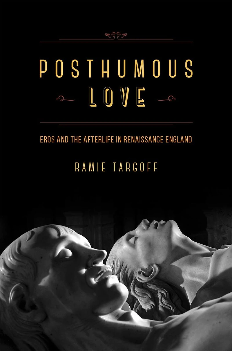 Posthumous Love: Eros and the Afterlife Renaissance England