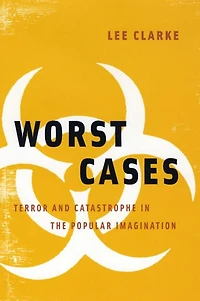 Worst Cases: Terror and Catastrophe the Popular Imagination