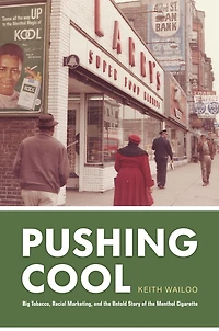 Pushing Cool: Big Tobacco, Racial Marketing, and the Untold Story of Menthol Cigarette