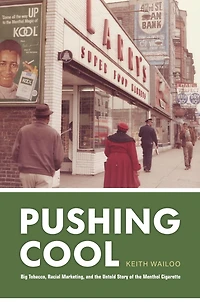 Pushing Cool: Big Tobacco, Racial Marketing, and the Untold Story of Menthol Cigarette