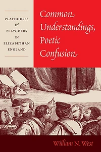 Common Understandings, Poetic Confusion: Playhouses & Playgoers Elizabethan England
