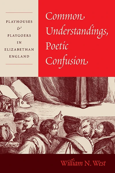 Common Understandings, Poetic Confusion: Playhouses & Playgoers Elizabethan England