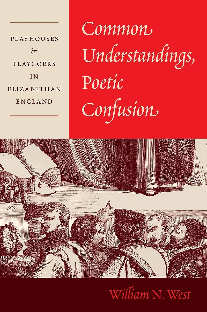 Common Understandings, Poetic Confusion: Playhouses & Playgoers Elizabethan England