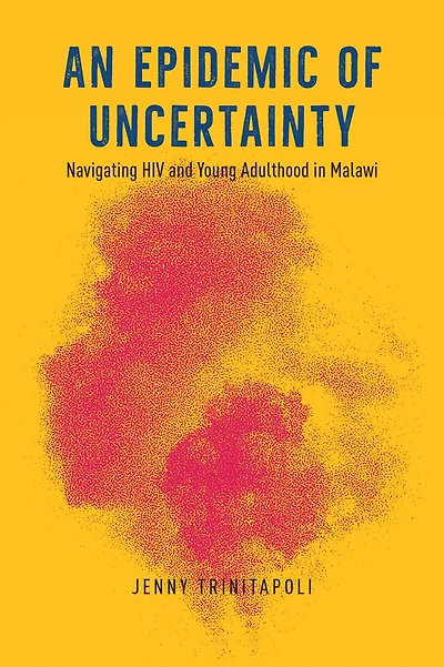 An Epidemic of Uncertainty: Navigating HIV and Young Adulthood Malawi