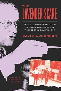 the Lavender Scare: Cold War Persecution of Gays and Lesbians Federal Government
