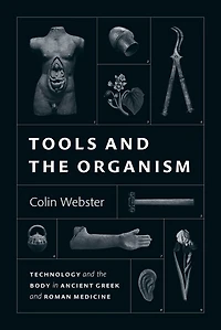 Tools and the Organism: Technology Body Ancient Greek Roman Medicine