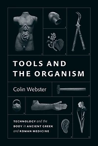 Tools and the Organism: Technology Body Ancient Greek Roman Medicine