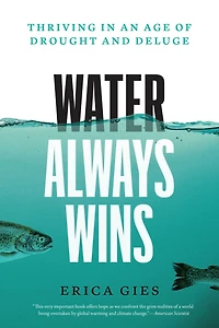 Water Always Wins: Thriving an Age of Drought and Deluge