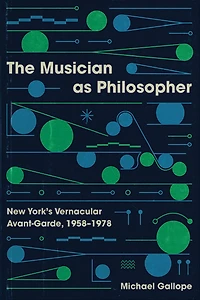 The Musician as Philosopher: New York's Vernacular Avant-Garde, 1958-1978