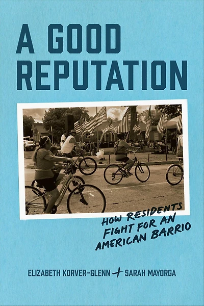 A Good Reputation: How Residents Fight for an American Barrio