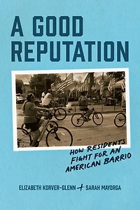 A Good Reputation: How Residents Fight for an American Barrio