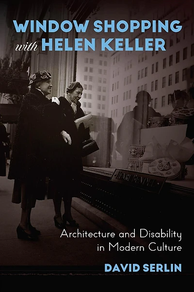 Window Shopping with Helen Keller: Architecture and Disability Modern Culture