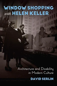 Window Shopping with Helen Keller: Architecture and Disability Modern Culture