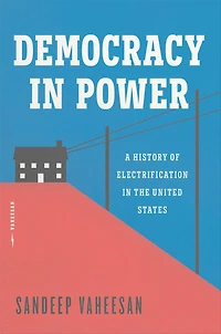 Democracy Power: A History of Electrification the United States