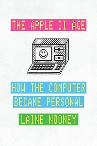 the Apple II Age: How Computer Became Personal