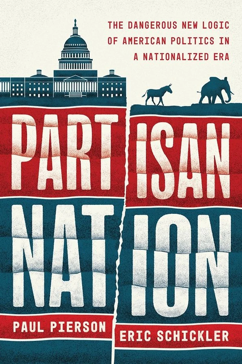 Partisan Nation: The Dangerous New Logic of American Politics a Nationalized Era