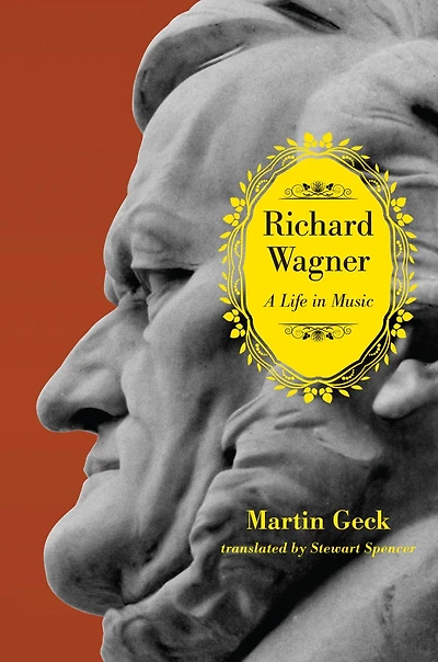 Richard Wagner: A Life Music