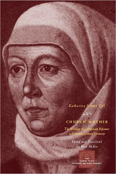 Church Mother: The Writings of a Protestant Reformer Sixteenth-Century Germany