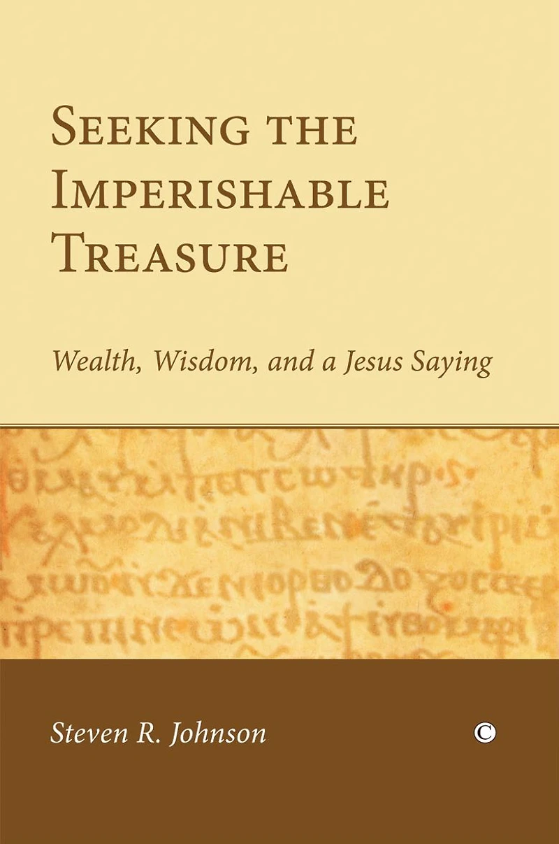 Seeking the Imperishable Treasure: Wealth, Wisdom, and a Jesus Saying