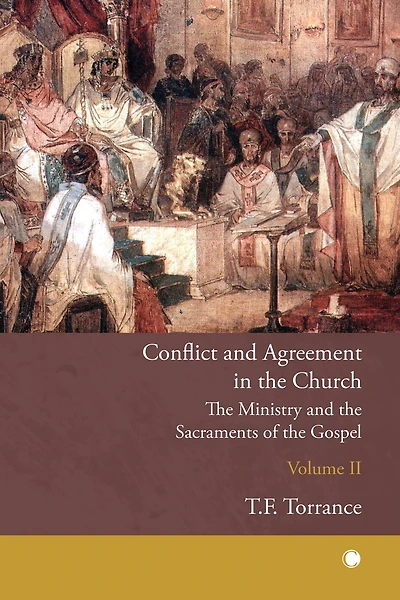 Conflict and Agreement the Church, Volume 2: Ministry Sacraments of Gospel