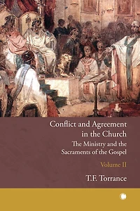 Conflict and Agreement the Church, Volume 2: Ministry Sacraments of Gospel