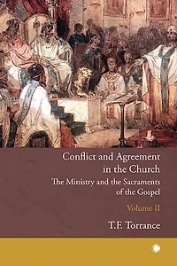 Conflict and Agreement the Church, Volume 2: Ministry Sacraments of Gospel