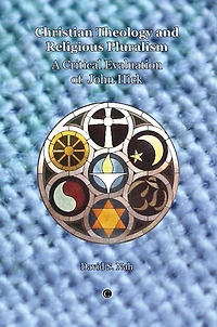 Christian Theology and Religious Pluralism: A Critical Evaluation of John Hick