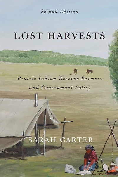 Lost Harvests: Prairie Indian Reserve Farmers and Government Policy, Second Edition