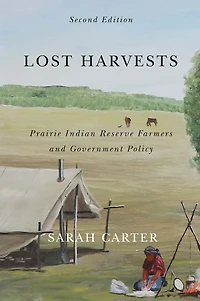 Lost Harvests: Prairie Indian Reserve Farmers and Government Policy, Second Edition