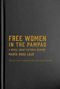 Free Women the Pampas: A Novel about Victoria Ocampo