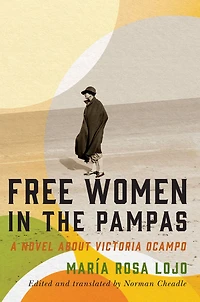 Free Women the Pampas: A Novel about Victoria Ocampo